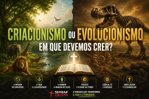 Criacionismo ou Evolucionismo: Onde Está a Verdade?