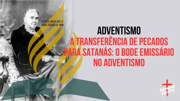 Adventismo: A Transferência de Pecados para Satanás e o Bode Emissário no Adventismo