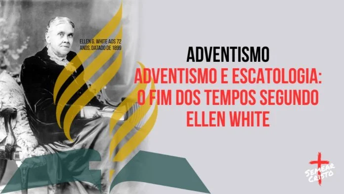 Adventismo e Escatologia: O Fim dos Tempos Segundo Ellen White
