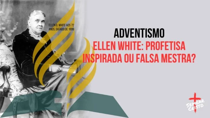 Adventismo: Ellen White: Profetisa Inspirada ou Falsa Mestra?