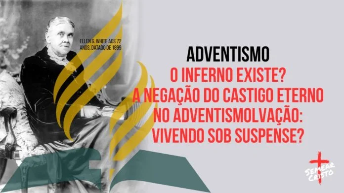 Adventismo: O Inferno Existe? A Negação do Castigo Eterno no Adventismo