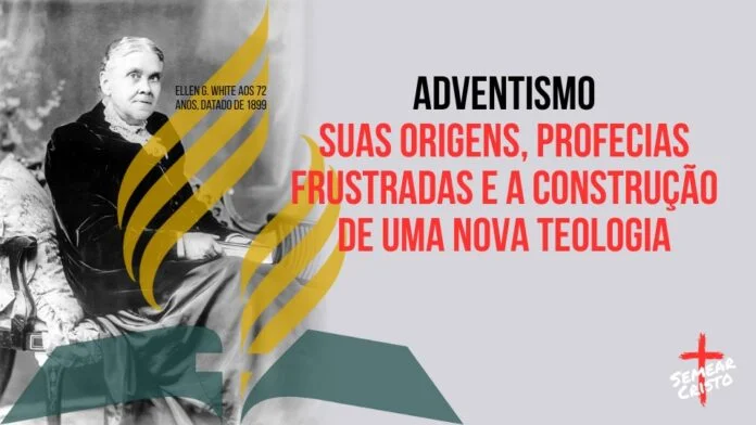 Adventismo: Suas Origens, Profecias Frustradas e a Construção de uma Nova Teologia