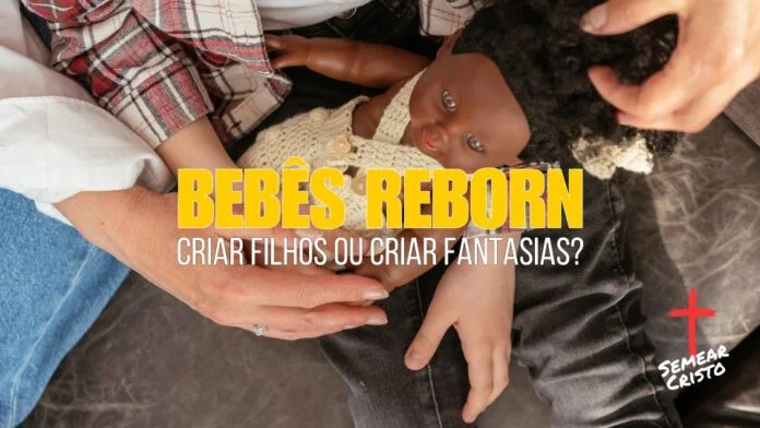 Bebês Reborn: Criar Filhos ou Criar Fantasias?