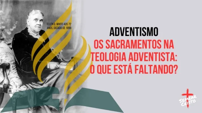 Os Sacramentos na Teologia Adventista: O Que Está Faltando?