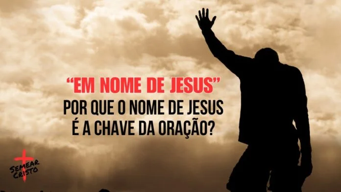 Por que o Nome de Jesus é a Chave da Oração?